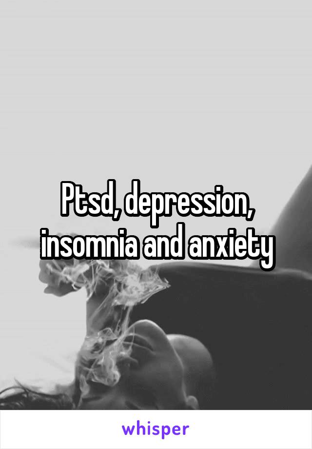 Ptsd, depression, insomnia and anxiety