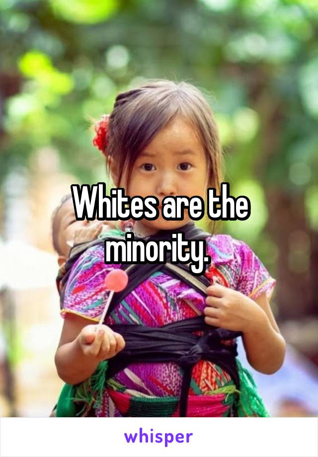 Whites are the minority. 