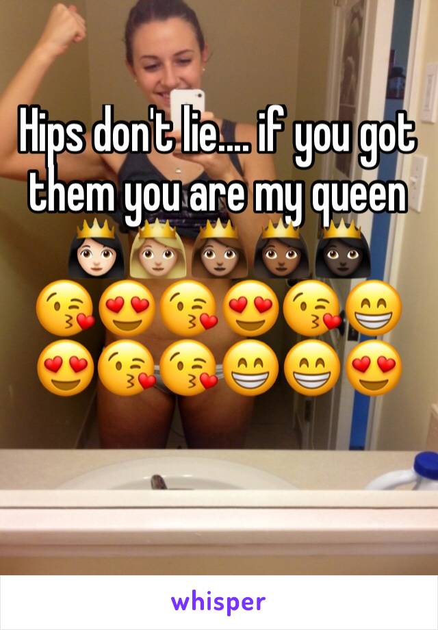 Hips don't lie.... if you got them you are my queen 👸🏻👸🏼👸🏽👸🏾👸🏿
😘😍😘😍😘😁😍😘😘😁😁😍