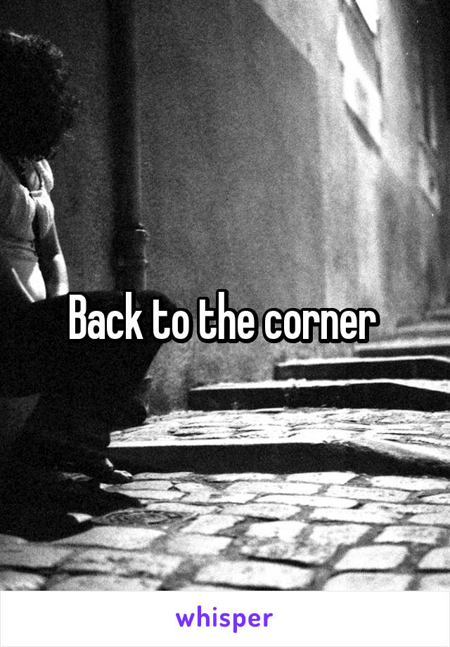 Back to the corner 