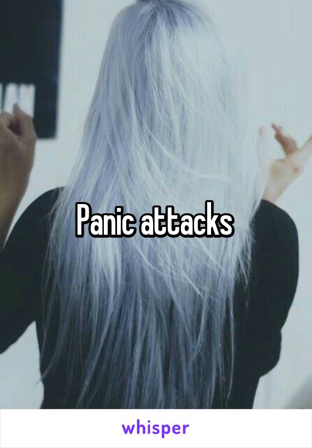 Panic attacks 