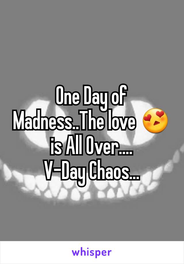 One Day of Madness..The love 😍 is All Over....
V-Day Chaos...