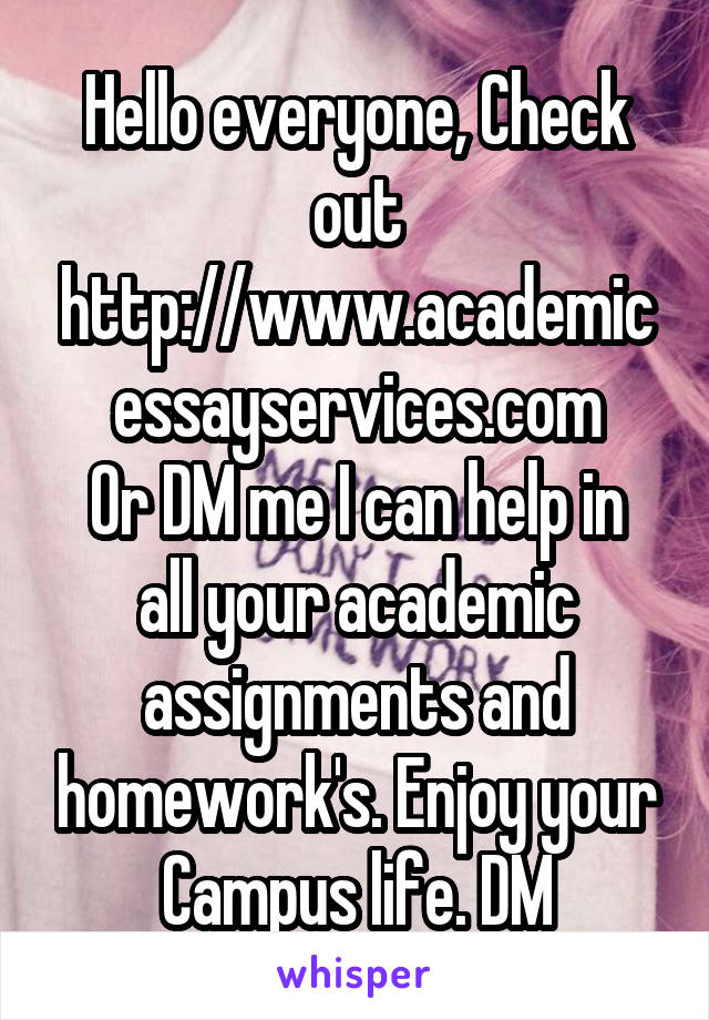 Hello everyone, Check out
http://www.academicessayservices.com
Or DM me I can help in all your academic assignments and homework's. Enjoy your Campus life. DM