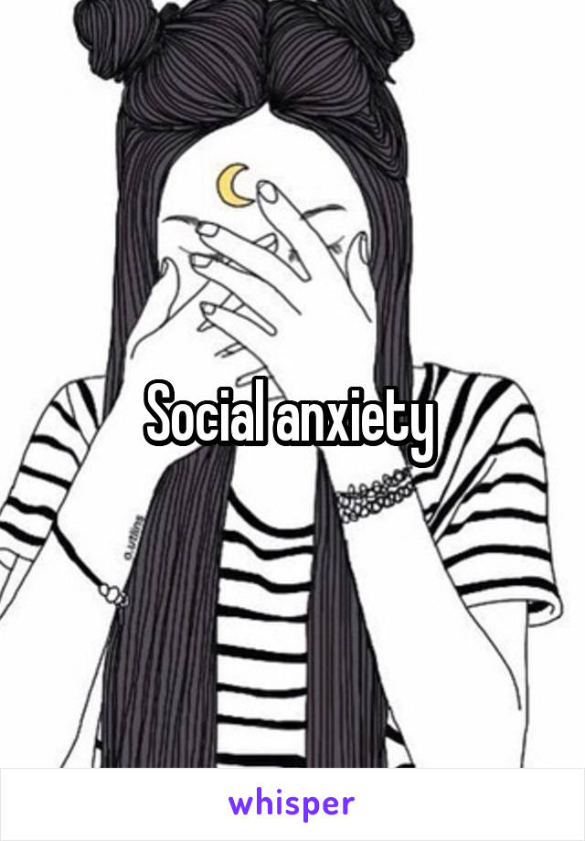 Social anxiety 