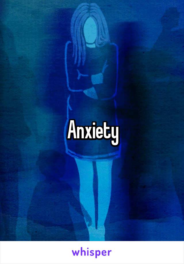 Anxiety