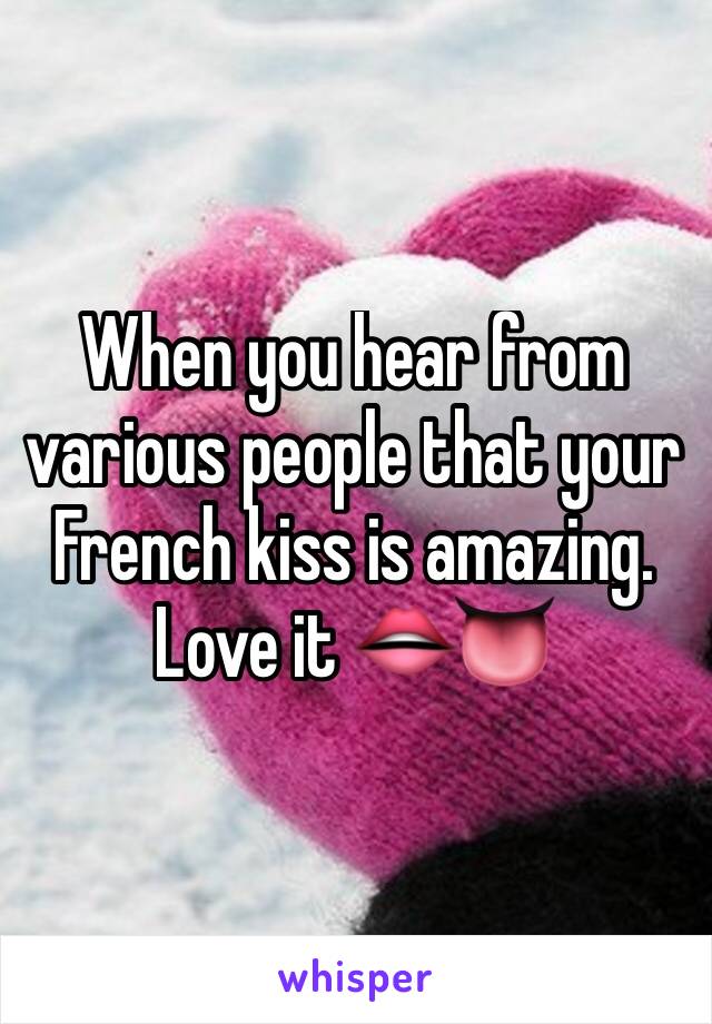 When you hear from various people that your French kiss is amazing. Love it 👄👅