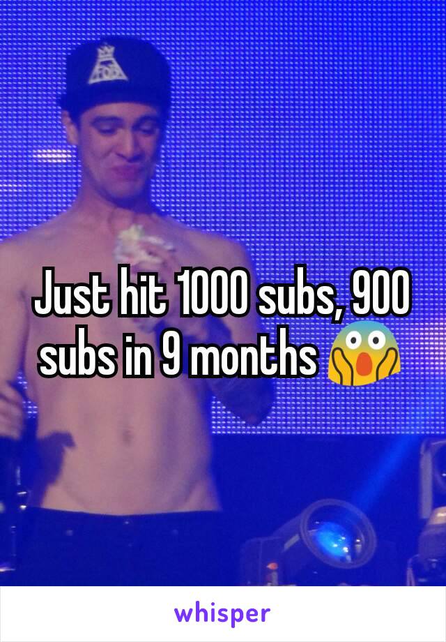 Just hit 1000 subs, 900 subs in 9 months 😱