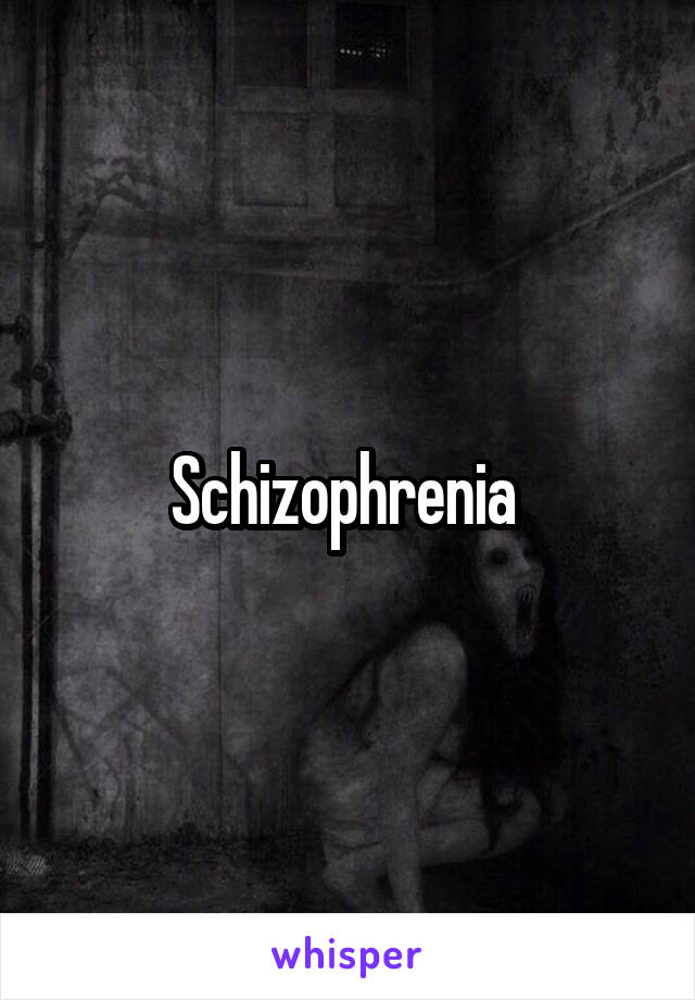 Schizophrenia 