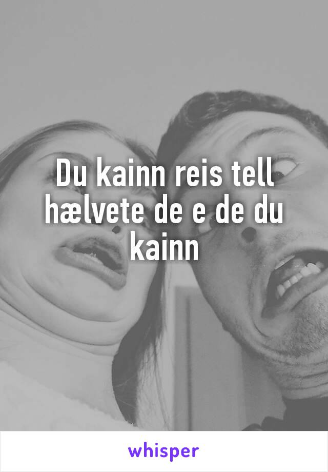 Du kainn reis tell hælvete de e de du kainn