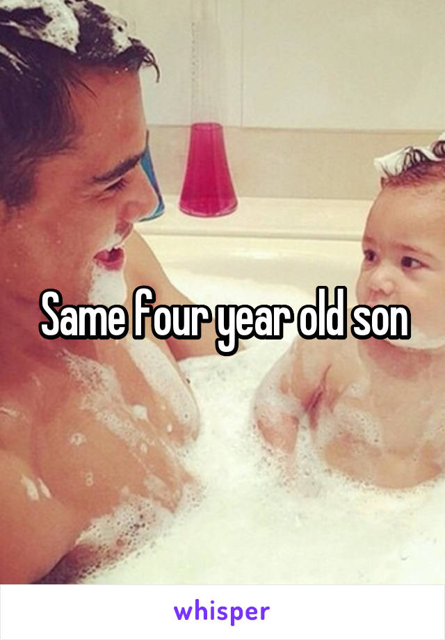 Same four year old son