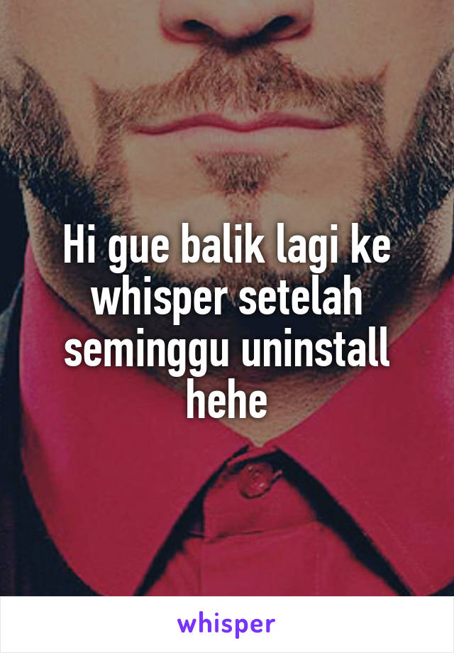 Hi gue balik lagi ke whisper setelah seminggu uninstall hehe