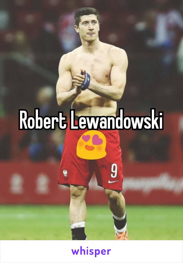 Robert Lewandowski 😍