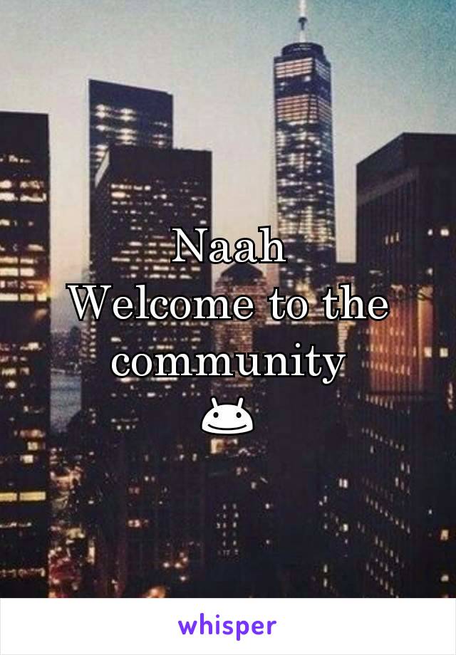 Naah
Welcome to the community
😊