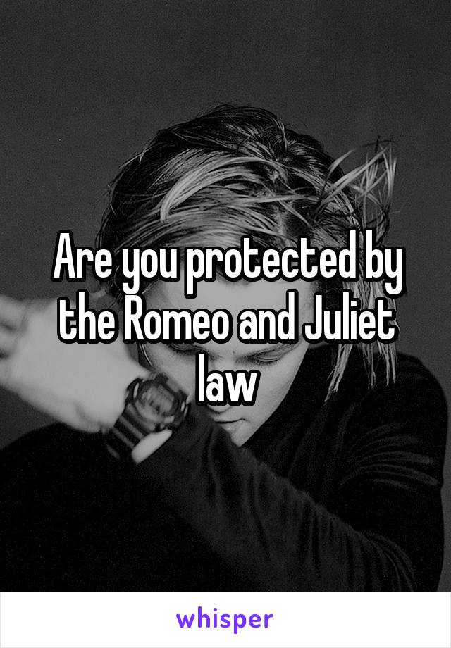 Are you protected by the Romeo and Juliet law