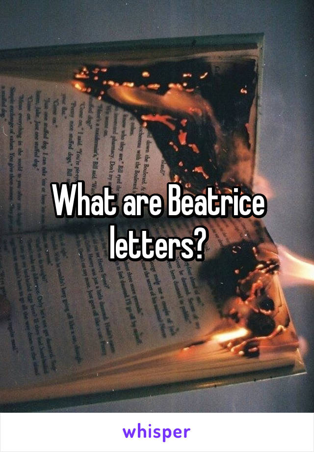 What are Beatrice letters?