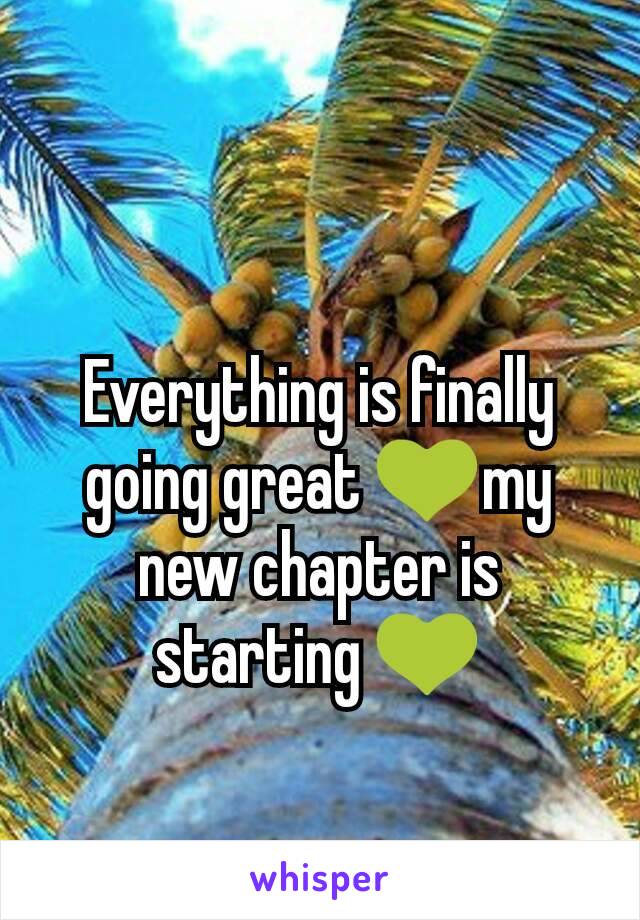 Everything is finally going great 💚my new chapter is starting 💚