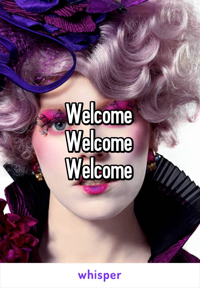 Welcome 
Welcome 
Welcome 