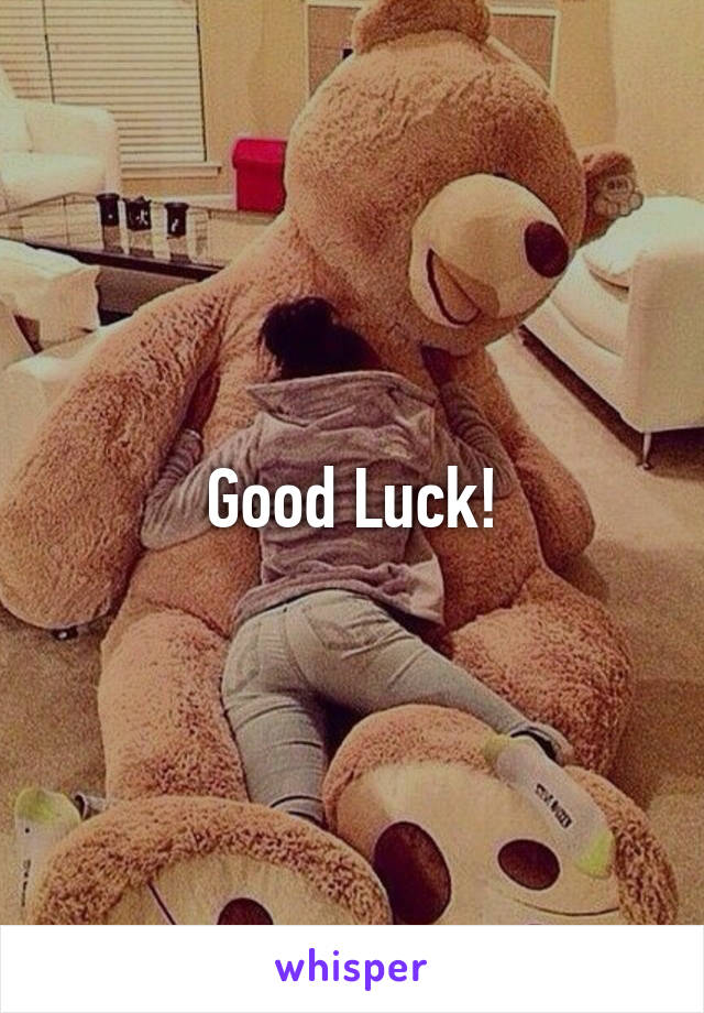 Good Luck!