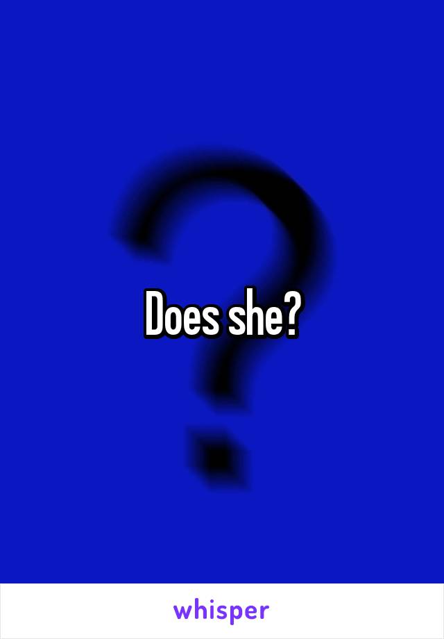 Does she?