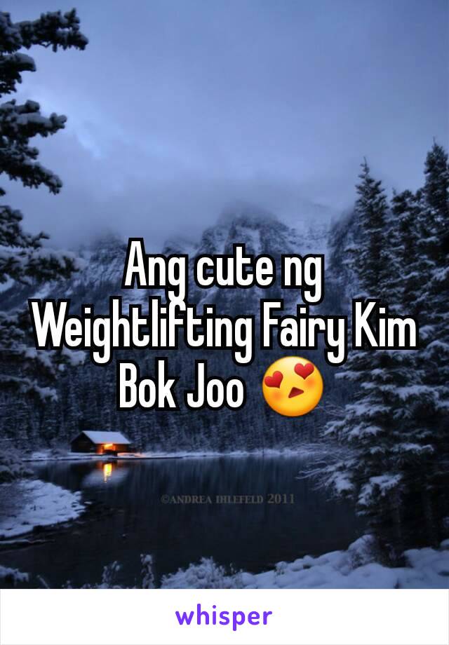 Ang cute ng Weightlifting Fairy Kim Bok Joo 😍