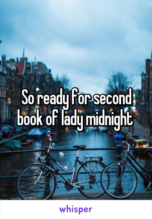 So ready for second book of lady midnight 