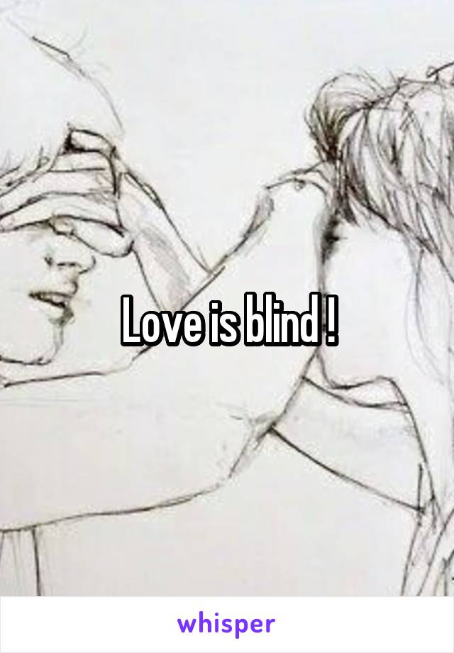 Love is blind !