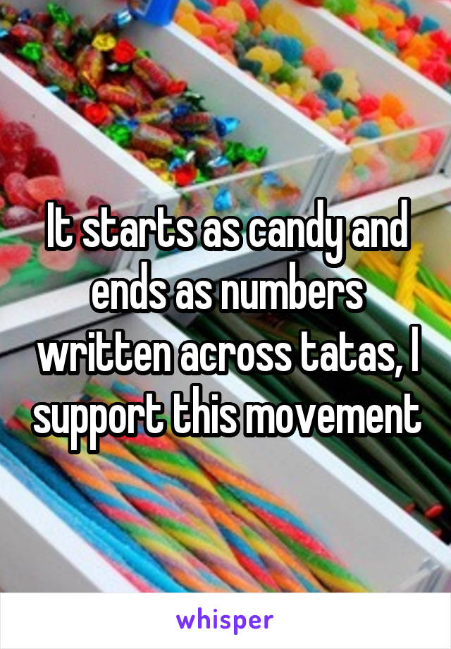 It starts as candy and ends as numbers written across tatas, I support this movement