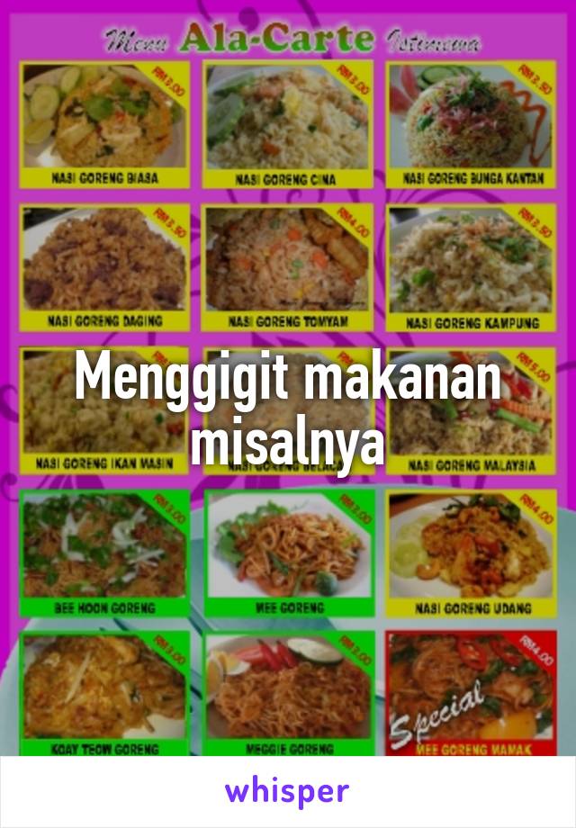 Menggigit makanan misalnya