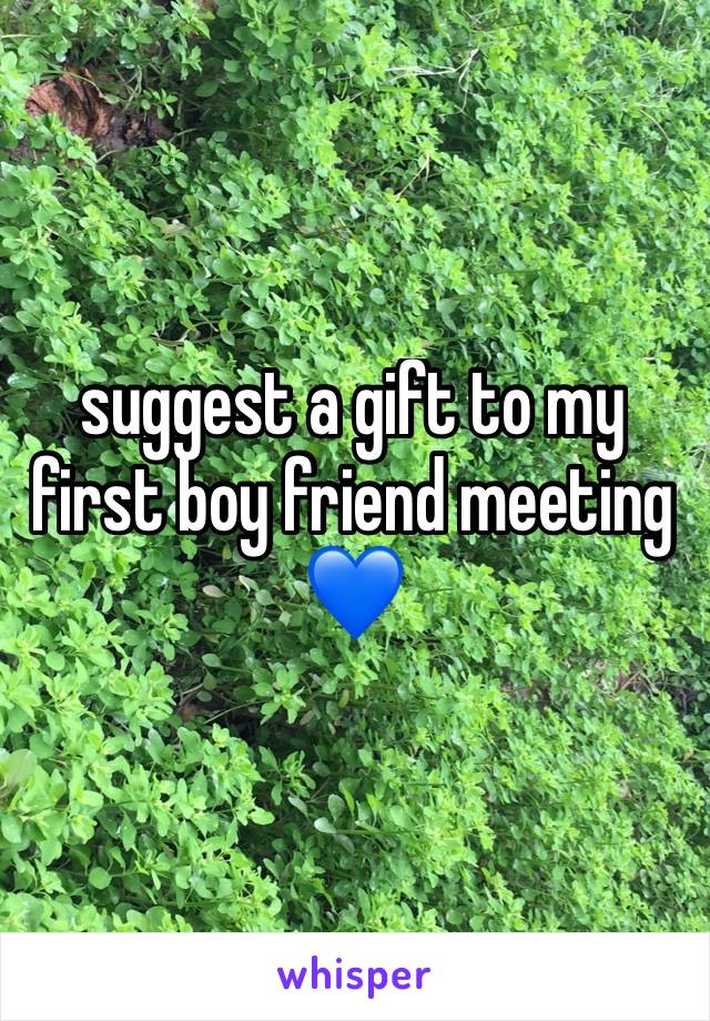 suggest a gift to my first boy friend meeting 💙