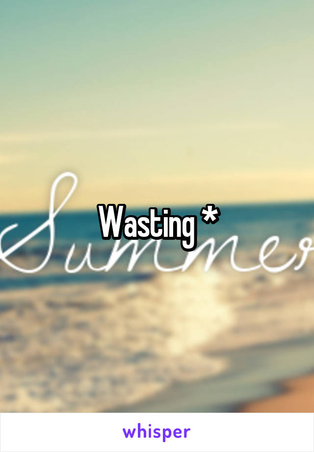 Wasting *