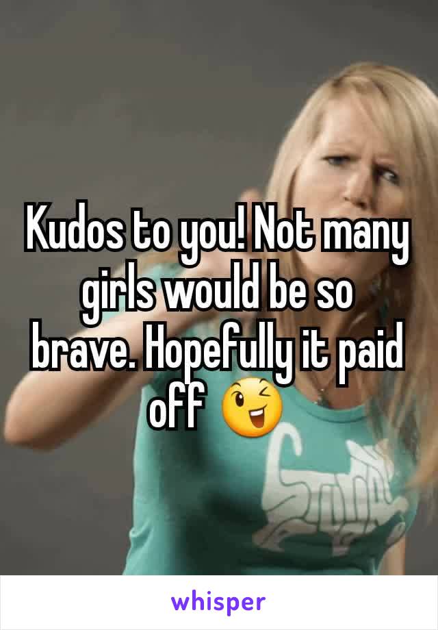 Kudos to you! Not many girls would be so brave. Hopefully it paid off 😉