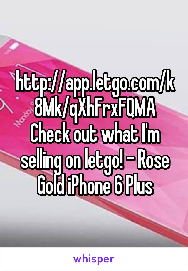 http://app.letgo.com/k8Mk/qXhFrxFQMA
Check out what I'm selling on letgo! - Rose Gold iPhone 6 Plus