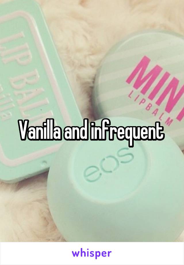 Vanilla and infrequent 