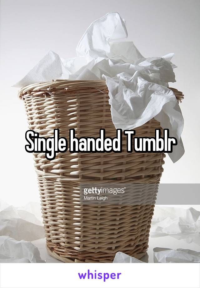 Single handed Tumblr