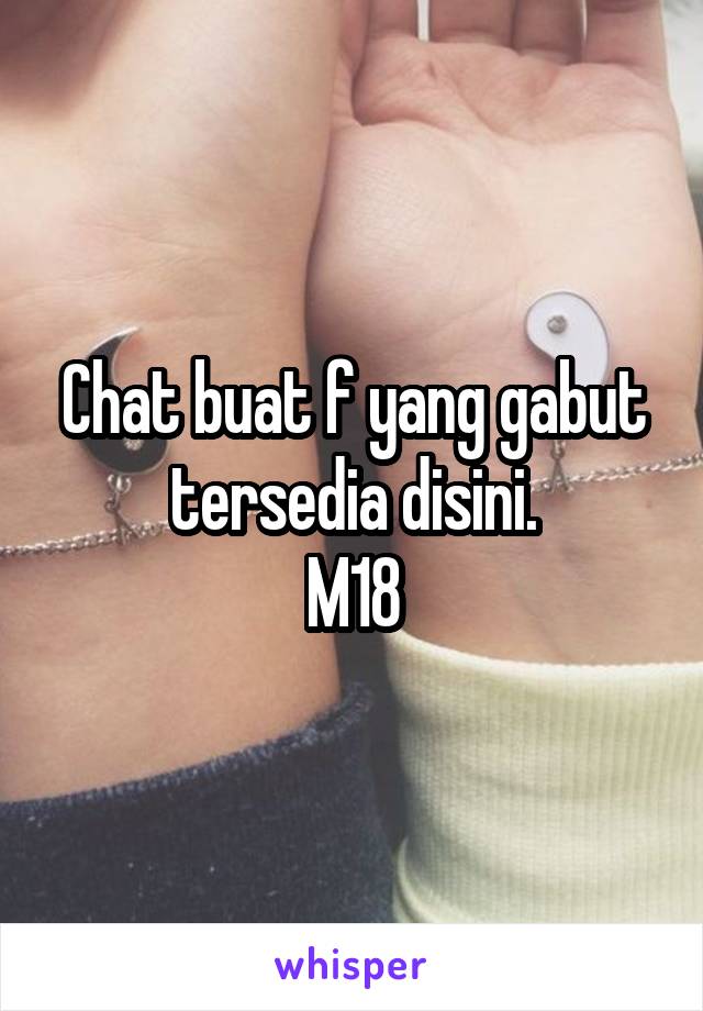 Chat buat f yang gabut tersedia disini.
M18