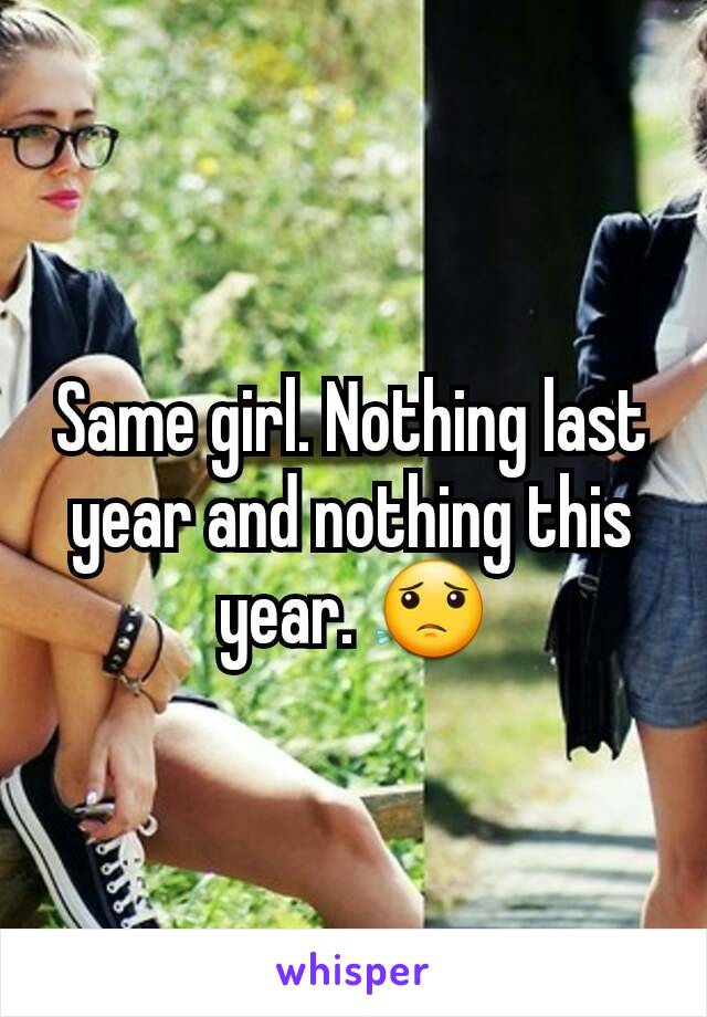 Same girl. Nothing last year and nothing this year. 😟