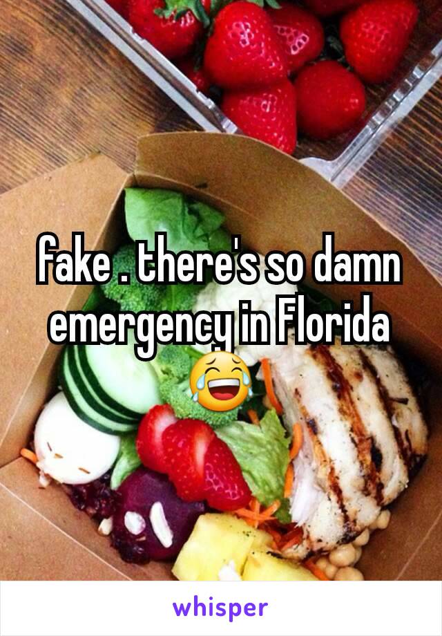 fake . there's so damn emergency in Florida  😂