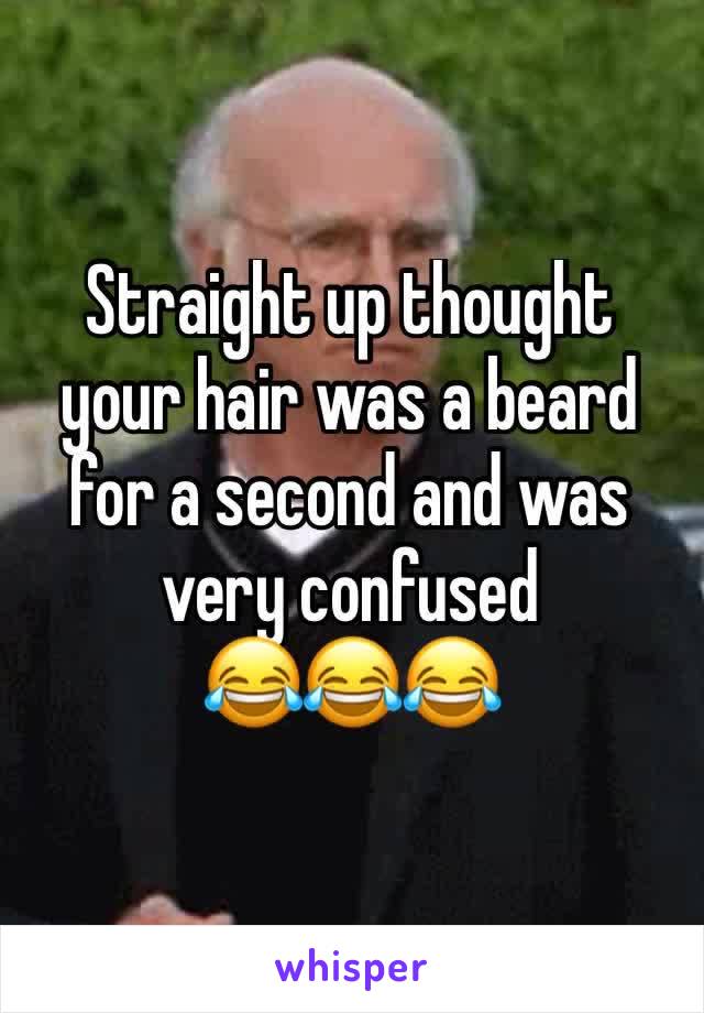 Straight up thought your hair was a beard for a second and was very confused
😂😂😂