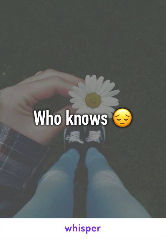 Who knows 😔