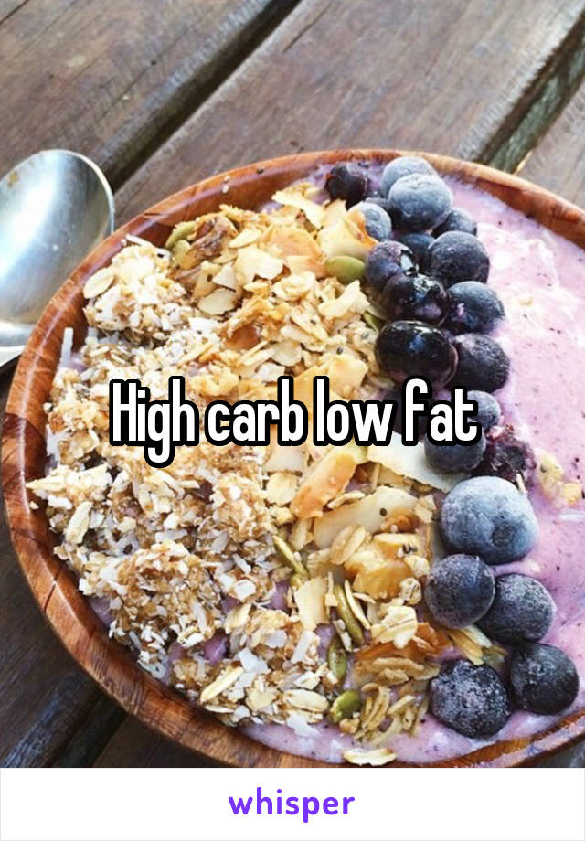 High carb low fat