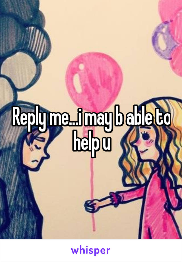 Reply me...i may b able to help u