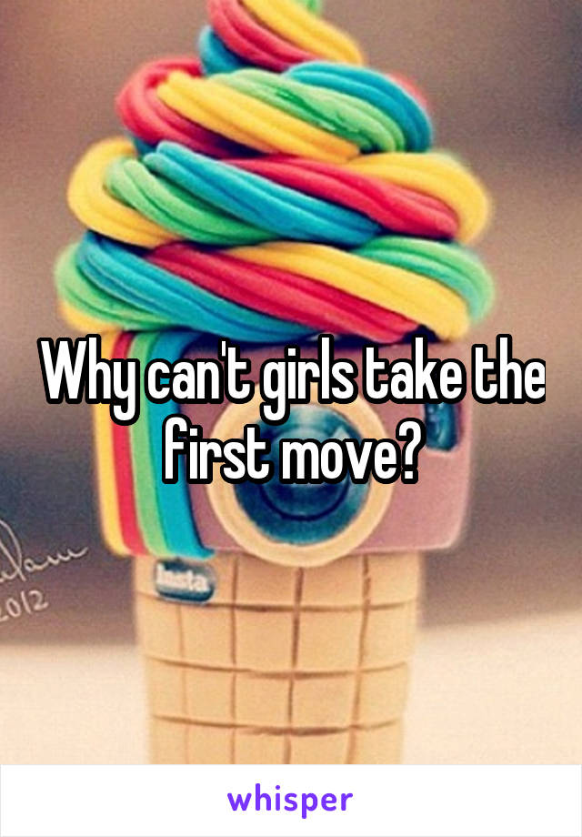 Why can't girls take the first move?