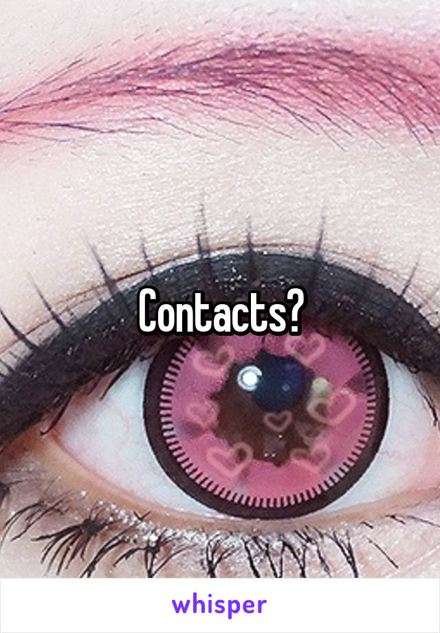 Contacts?