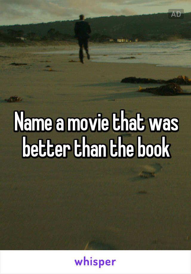 Name a movie that was better than the book