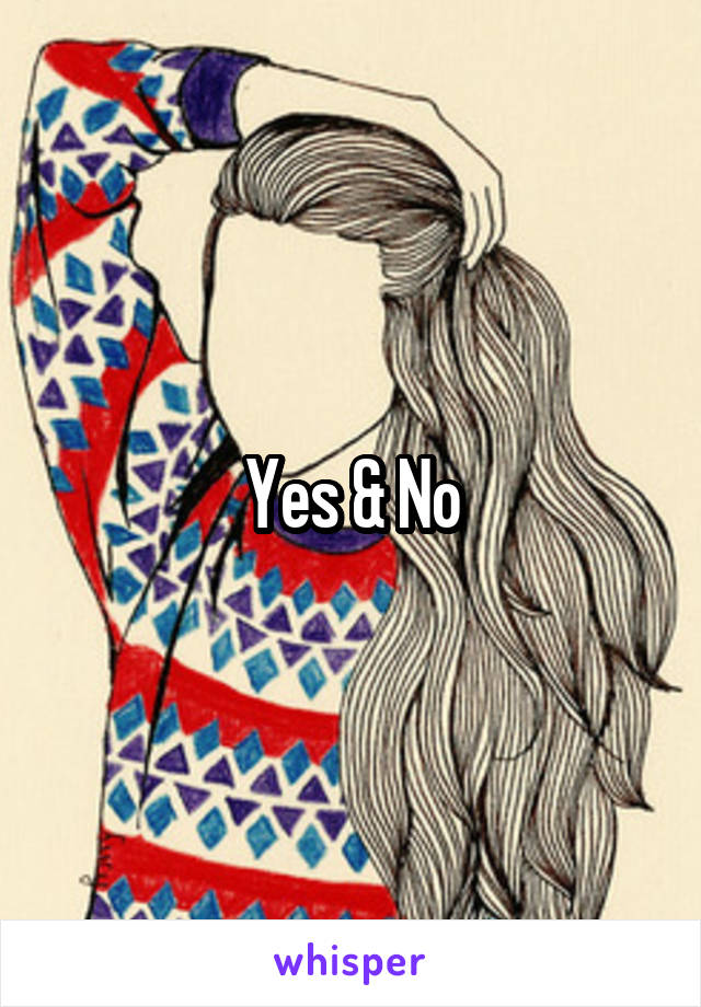 Yes & No