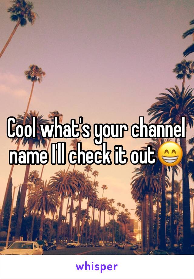 Cool what's your channel name I'll check it out😁