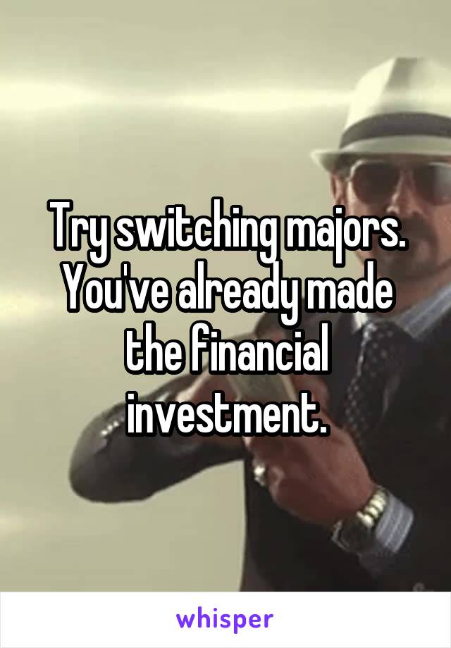 Try switching majors.
You've already made the financial investment.