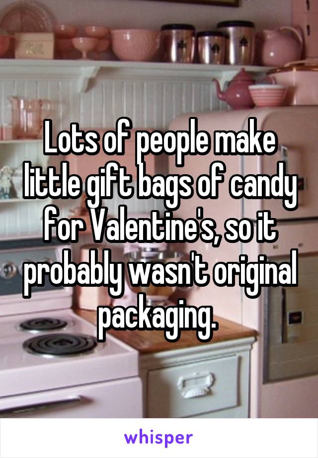 Lots of people make little gift bags of candy for Valentine's, so it probably wasn't original packaging. 