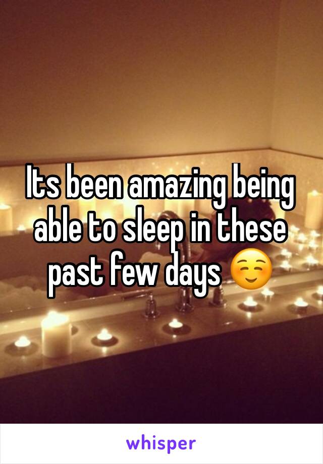 Its been amazing being able to sleep in these past few days ☺️