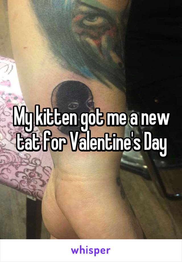 My kitten got me a new tat for Valentine's Day